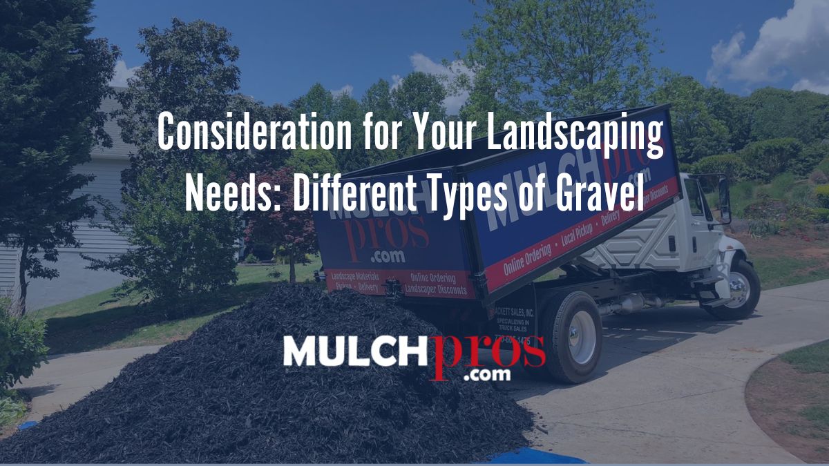 Consideration for Your Landscaping Needs: Different Types of Gravel