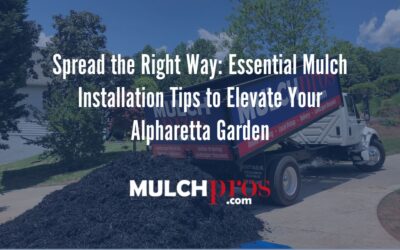Spread the Right Way: Essential Mulch Installation Tips to Elevate Your Alpharetta Garden