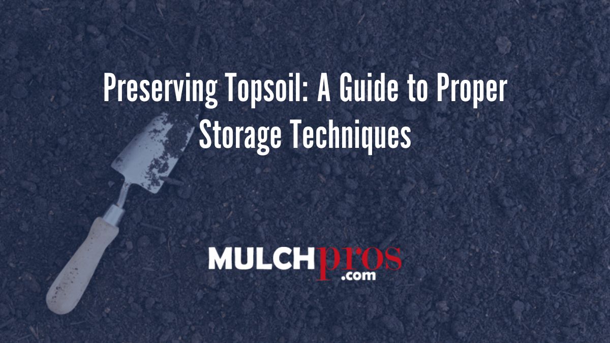 Preserving Topsoil: A Guide to Proper Storage Techniques