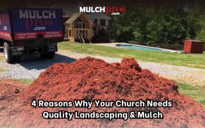 4 Reasons Why Your Church Needs Quality Landscaping & Mulch