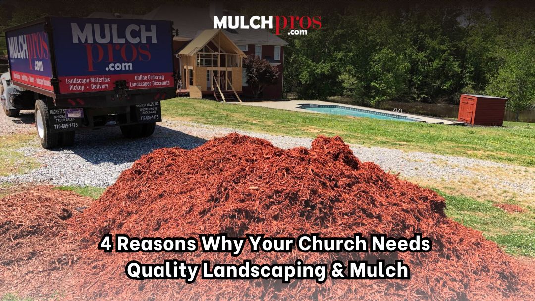 4 Reasons Why Your Church Needs Quality Landscaping & Mulch