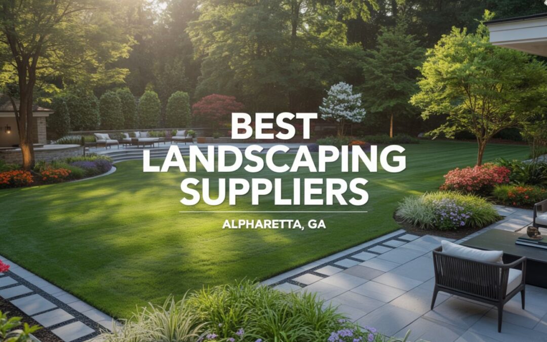 Best Landscaping Suppliers in Alpharetta, Georgia