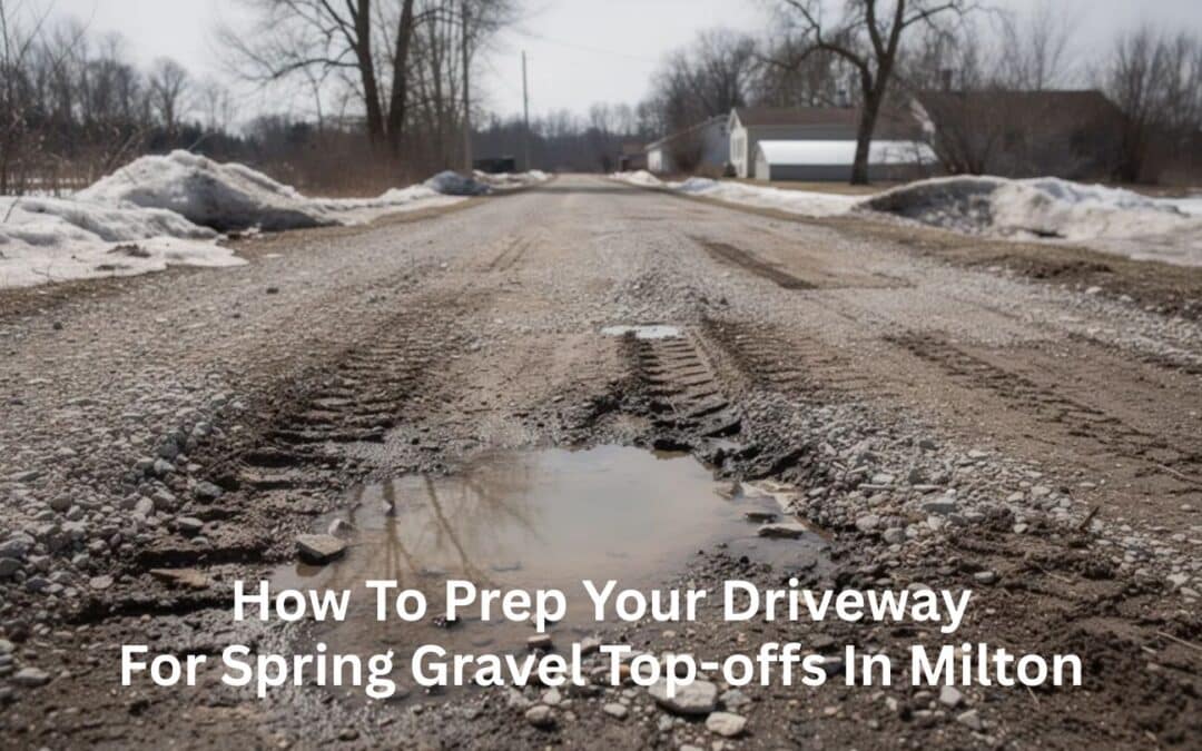 How to Prep Your Driveway for Spring Gravel Top-Offs in Milton