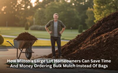 How Milton’s Large Lot Homeowners Can Save Time and Money Ordering Bulk Mulch Instead of Bags