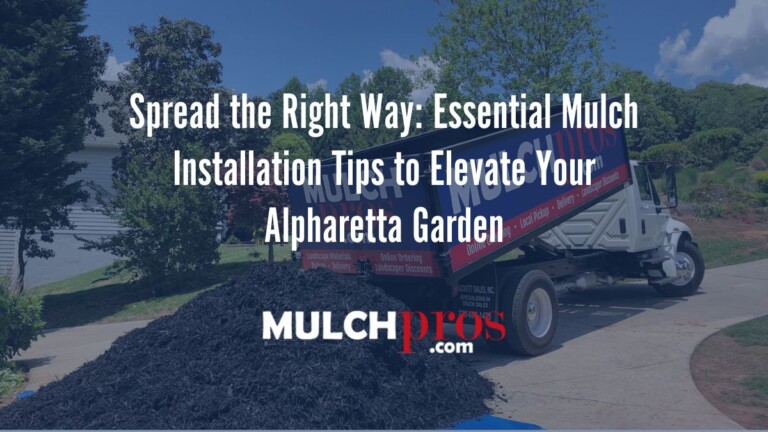 Spread the Right Way: Essential Mulch Installation Tips to Elevate Your Alpharetta Garden